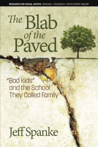 The Blab of the Paved: Bad Kids and the School They Called Family (Research for Social Justice: Personal~Passionate~Participatory Inquiry)