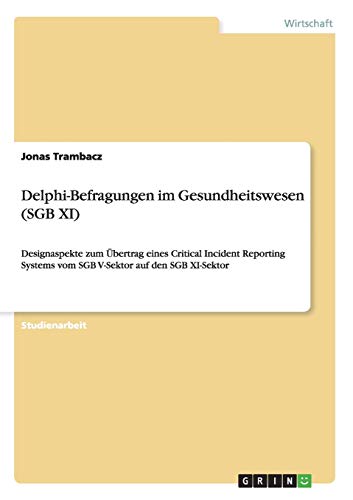 Delphi-Befragungen im Gesundheitswesen (SGB XI): Designaspekte zum Übertrag eines Critical Incident Reporting Systems vom SGB V-Sektor auf den SGB XI-Sektor