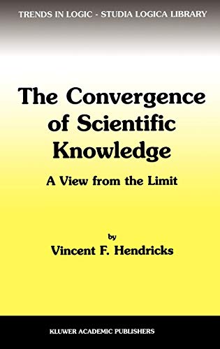 The Convergence of Scientific Knowledge: A view from the limit (Trends in Logic, 9, Band 9)