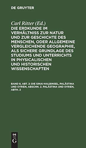 Die Sinai-Halbinsel, Palästina und Syrien, Abschn. 2. Palästina und Syrien, Abth. 2 (Die Erdkunde im Verhältniß zur Natur und zur Geschichte des ... Wissenschaften. Die Erkunde von Asien)