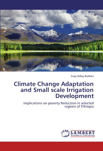 Climate Change Adaptation and Small scale Irrigation Development: implications on poverty Reduction in selected regions of Ethiopia