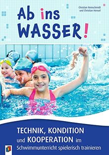 Ab ins Wasser! Technik, Kondition und Kooperation im Schwimmunterricht spielerisch trainieren