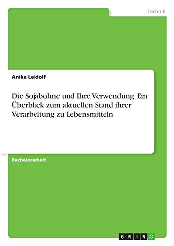 Die Sojabohne und ihre Verwendung. Ein Überblick zum aktuellen Stand ihrer Verarbeitung zu Lebensmitteln