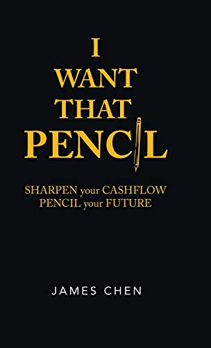 I Want That Pencil: Sharpen Your Cashflow, Pencil Your Future.