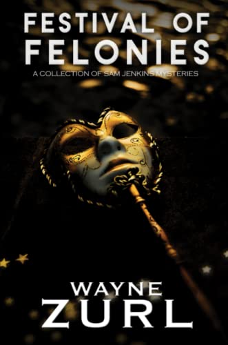 Festival of Felonies, A Collection of Sam Jenkins Mysteries
