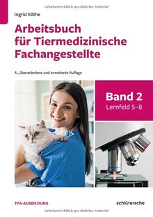 Arbeitsbuch für Tiermedizinische Fachangestellte Bd.2: Band 2: Lernfeld 5-8