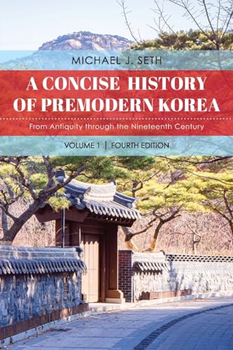 Michael Seth A Concise History Of Premodern Korea, From Antiquity Through The Nineteenth Century, Volume 1, Fourth Edition