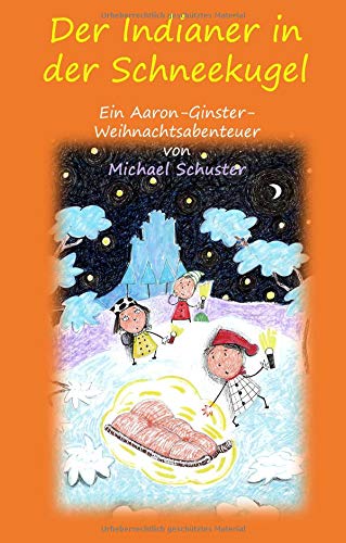 Der Indianer in der Schneekugel: Ein Aaron-Ginster-Weihnachtsabenteuer (Aaron-Ginster-Abenteuer)