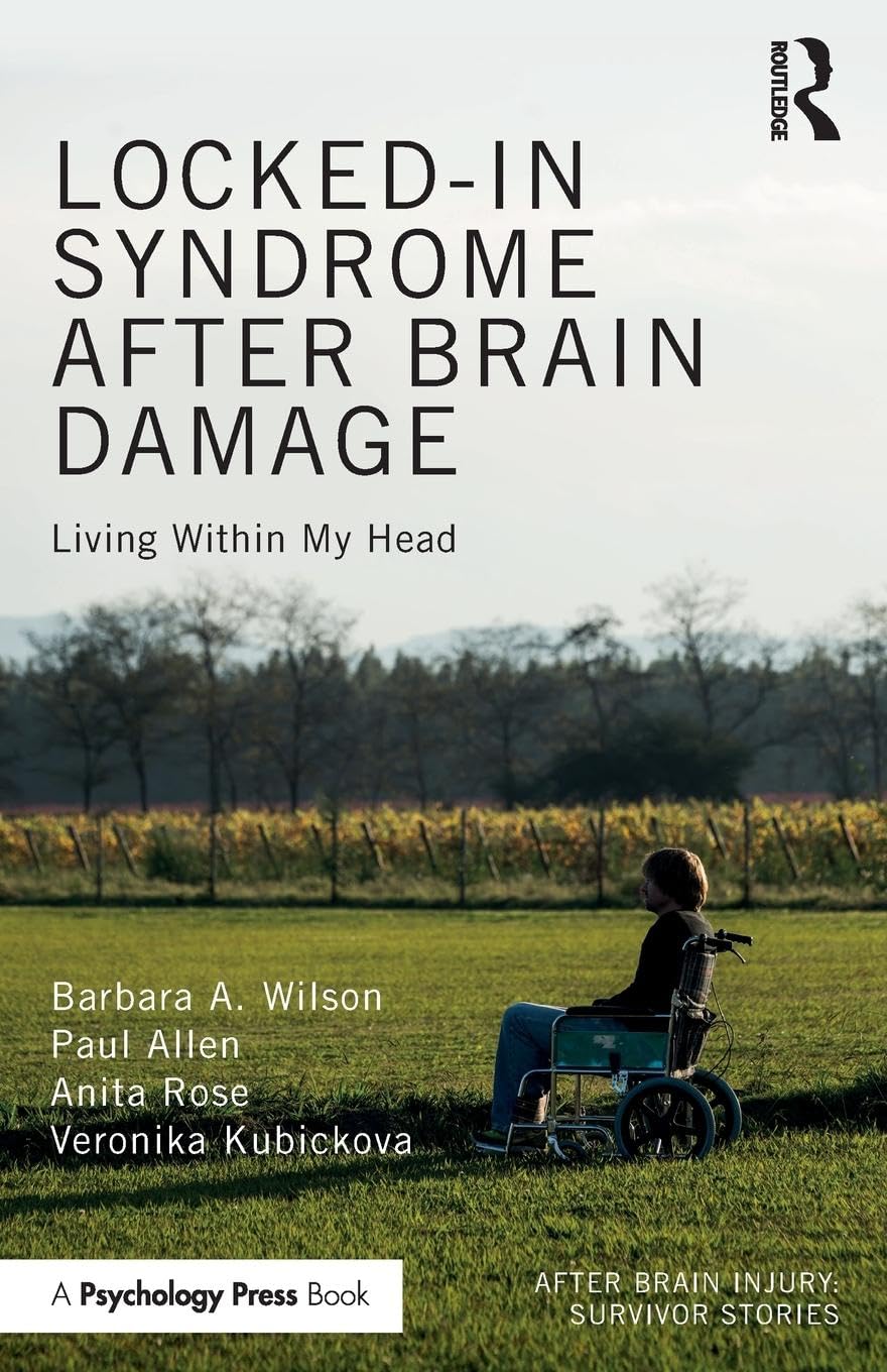 Locked-in Syndrome after Brain Damage: Living within my head (After Brain Injury: Survivor Stories)