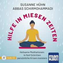 Hilfe in miesen Zeiten. Audio-CD: Heilsame Meditationen: In fünf Schritten persönliche Krisen meistern