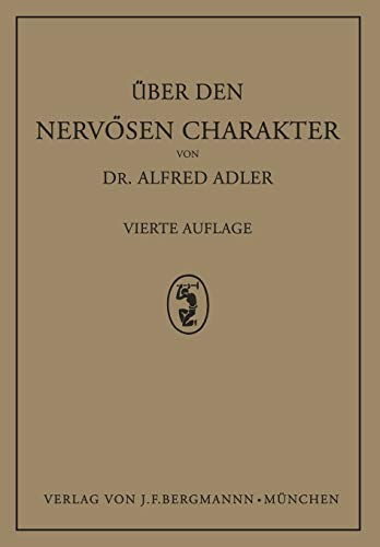 Über den Nervösen Charakter: Grundzüge Einer Vergleichenden Individual-Psychologie und Psychotherapie