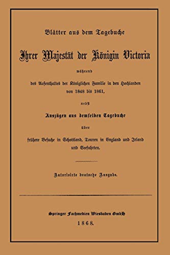 Blätter aus dem Tagebuche Ihrer Majestät der Königin Victoria während des Aufenthaltes der Königlichen Familie in den Hochlanden von 1848 bis 1861