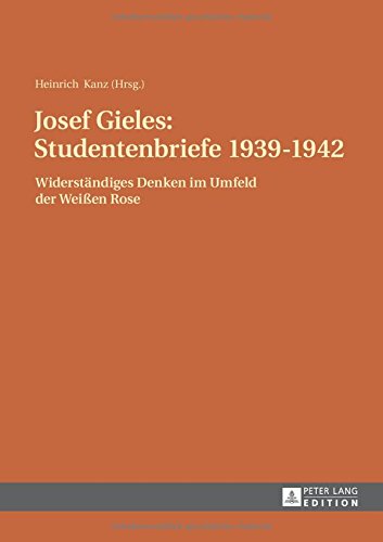 Josef Gieles: Studentenbriefe 1939-1942: Widerständiges Denken im Umfeld der Weißen Rose. 2., durchgesehene Auflage