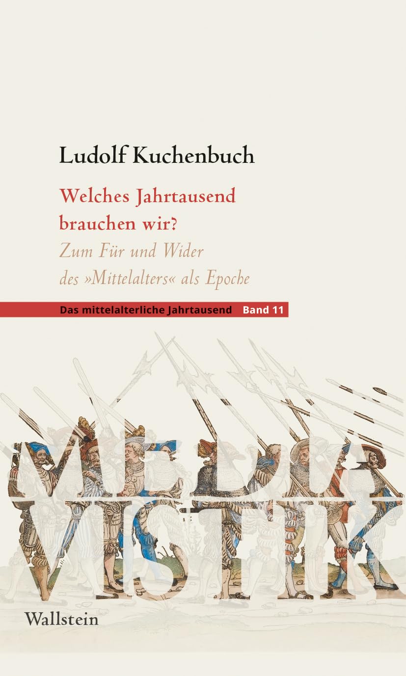 Welches Jahrtausend brauchen wir?: Zum Für und Wider des »Mittelalters« als Epoche (Das mittelalterliche Jahrtausend)