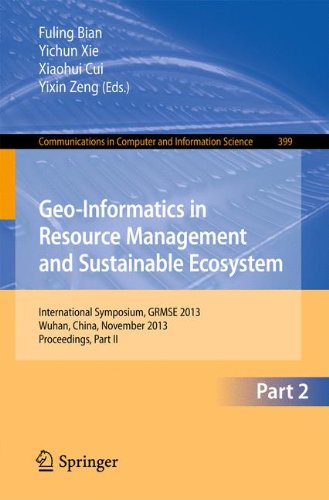 Geo-Informatics in Resource Management and Sustainable Ecosystem: International Symposium, GRMSE 2013, Wuhan, China, November 8-10, 2013, Proceedings, ... in Computer and Information Science)
