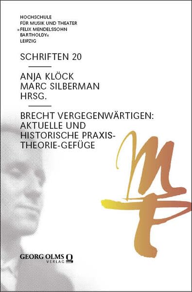 Brecht vergegenwärtigen: Aktuelle und historische Praxis-Theorie-Gefüge: DE (Hochschule für Musik und Theater Felix Mendelssohn Bartholdy Leipzig - Schriften)