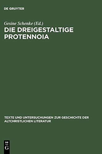Die dreigestaltige Protennoia: (Nag-Hammadi-Codex XIII) (Texte und Untersuchungen zur Geschichte der altchristlichen Literatur, 132, Band 132)