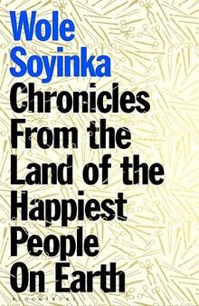 Chronicles from the Land of the Happiest People on Earth: Wole Soyinka