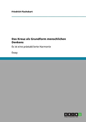 Das Kreuz als Grundform menschlichen Denkens: Es ist eine prästabilierte Harmonie