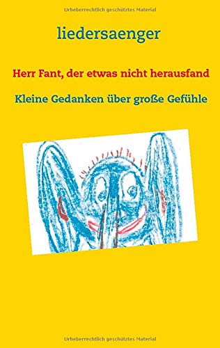 Herr Fant, der etwas nicht herausfand: Kleine Gedanken über große Gefühle