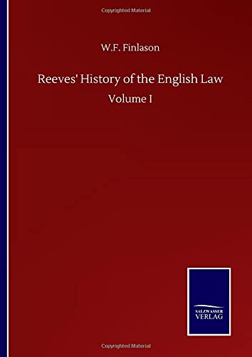 Reeves' History of the English Law: Volume I
