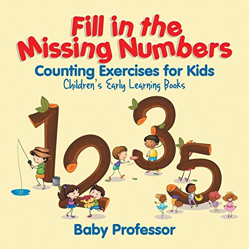 Fill in the Missing Numbers - Counting Exercises for Kids Children's Early Learning Books