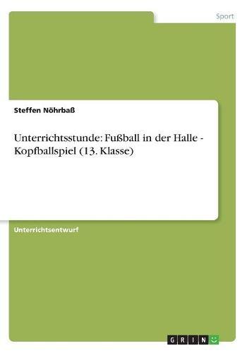 Unterrichtsstunde: Fußball in der Halle - Kopfballspiel (13. Klasse)