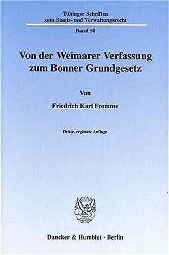 Von der Weimarer Verfassung zum Bonner Grundgesetz. Die verfassungspolitischen Folgerungen des Parlamentarischen Rates aus Weimarer Republik und ... zum Staats- und Verwaltungsrecht; TSSV 50)