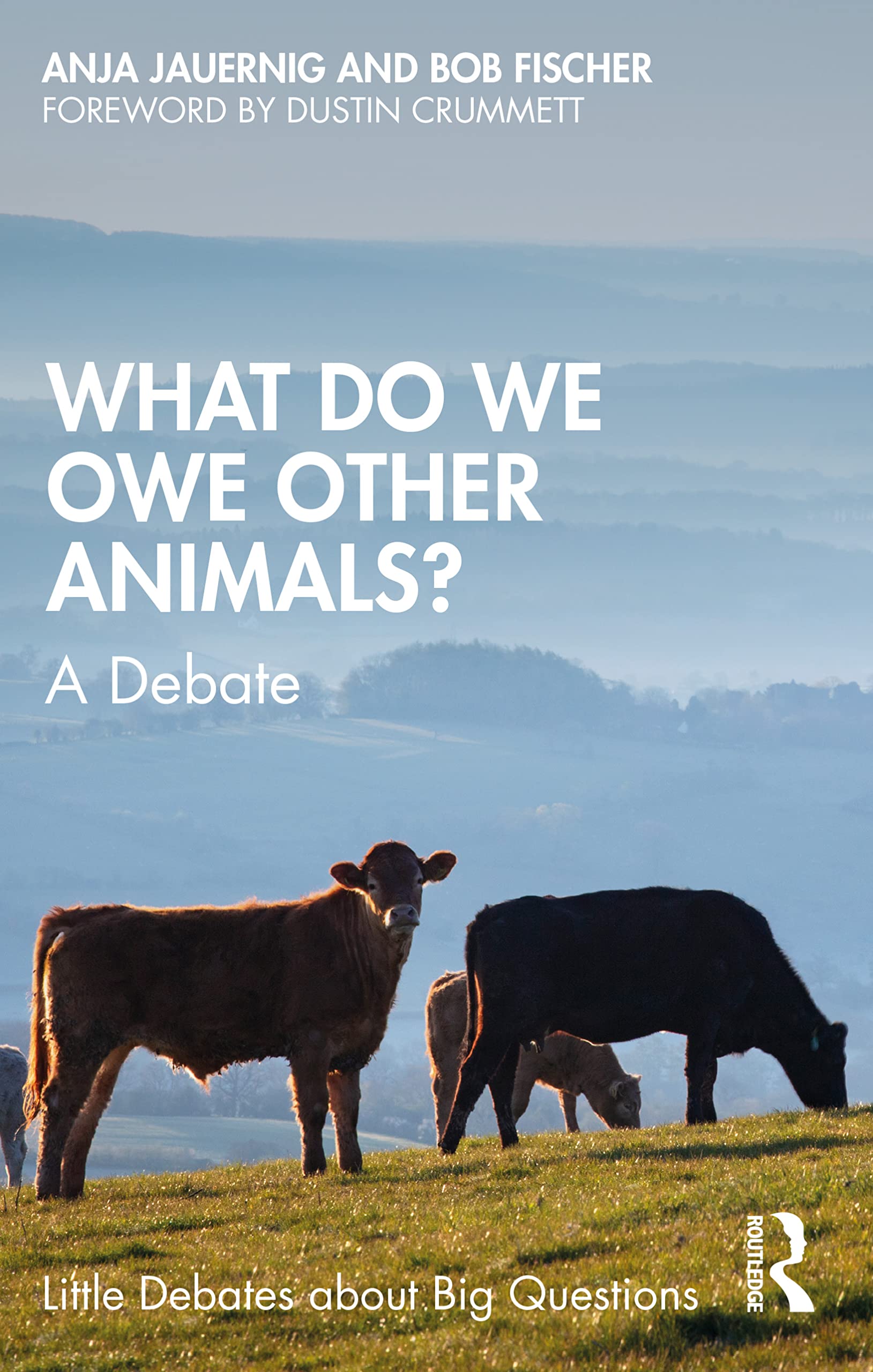 What Do We Owe Other Animals?: A Debate (Little Debates About Big Questions)
