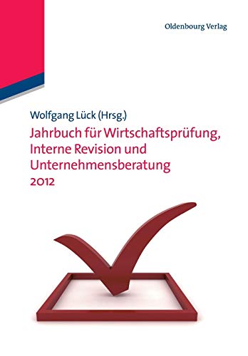 Jahrbuch für Wirtschaftsprüfung, Interne Revision und Unternehmensberatung 2012 (Jahrbücher Wirtschaftsprüfung, Interne Revision und Unternehmensberatung)