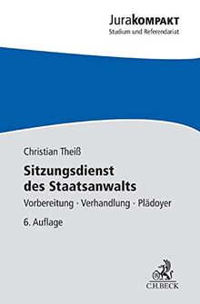 Sitzungsdienst des Staatsanwalts: Vorbereitung, Verhandlung, Plädoyer (Jura kompakt)