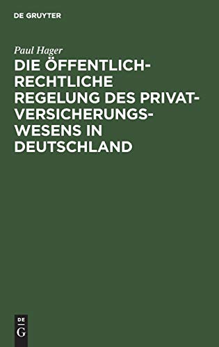 Die öffentlich-rechtliche Regelung des Privatversicherungswesens in Deutschland: Unter Berücksichtigung des deutschen »Entwurfes eines Gesetzes über die privaten Versicherungs-Unternehmungen«