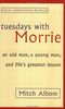 Tuesdays with Morrie. An old man, a young man, and life's greatest lesson.: An Old Man, a Young Man and Life's Greatest Lesson