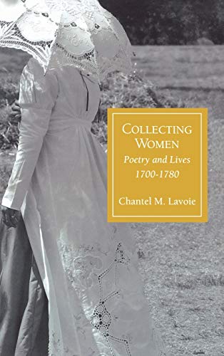 Collecting Women: Poetry and Lives, 1700-1780 (The Bucknell Studies in Eighteenth-Century Literature and Culture)