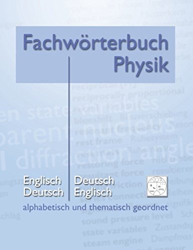 Fachwörterbuch Physik - alphabetisch und thematisch geordnet: Englisch - Deutsch Deutsch - Englisch