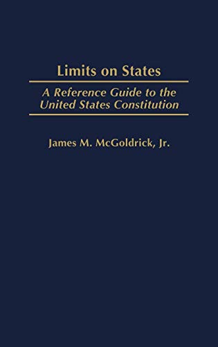 Limits on States: A Reference Guide to the United States Constitution (REFERENCE GUIDES TO THE UNITED STATES CONSTITUTION, Band 14)