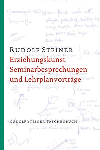 Erziehungskunst, Seminarbesprechungen und Lehrplanvorträge: 15 Seminarbesprechungen und 3 Lehrplanvorträge, Stuttgart 1919. Ein pädagogischer ... Steiner Taschenbücher aus dem Gesamtwerk)