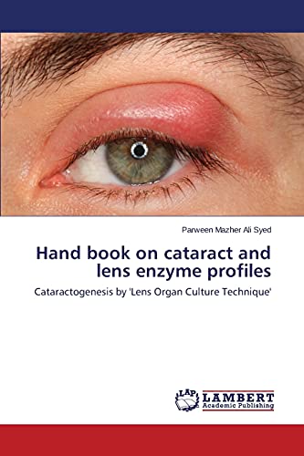 Hand book on cataract and lens enzyme profiles: Cataractogenesis by 'Lens Organ Culture Technique'
