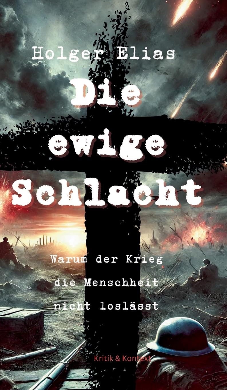 Die ewige Schlacht: Warum der Krieg die Menschheit nicht loslässt