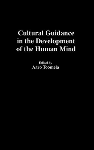 Cultural Guidance in the Development of the Human Mind (Advances in Child Development Within Culturally Structured Environments)