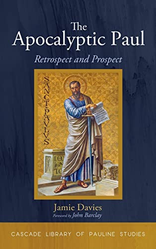 The Apocalyptic Paul: Retrospect and Prospect (Cascade Library of Pauline Studies)