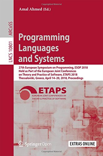 Programming Languages and Systems: 27th European Symposium on Programming, ESOP 2018, Held as Part of the European Joint Conferences on Theory and Notes in Computer Science, Band 10801