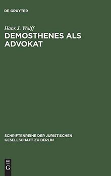 Demosthenes als Advokat: Funktionen und Methoden des Prozeßpraktikers im klassischen Athen. Vortrag gehalten vor der Berliner Juristischen ... Gesellschaft zu Berlin, 30, Band 30)