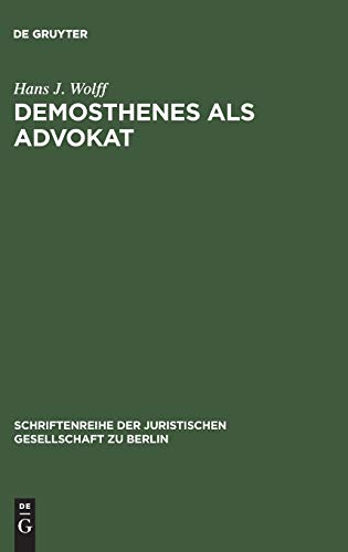 Demosthenes als Advokat: Funktionen und Methoden des Prozeßpraktikers im klassischen Athen. Vortrag gehalten vor der Berliner Juristischen ... Gesellschaft zu Berlin, 30, Band 30)