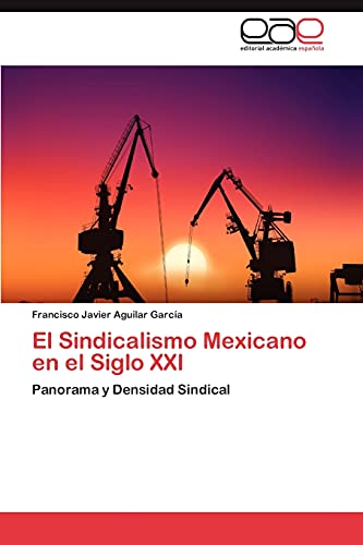 El Sindicalismo Mexicano en el Siglo XXI: Panorama y Densidad Sindical