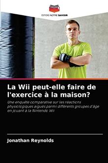 La Wii peut-elle faire de l'exercice à la maison?: Une enquête comparative sur les réactions physiologiques aiguës parmi différents groupes d'âge en jouant à la Nintendo Wii