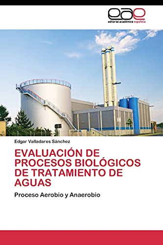 EVALUACIÓN DE PROCESOS BIOLÓGICOS DE TRATAMIENTO DE AGUAS: Proceso Aerobio y Anaerobio