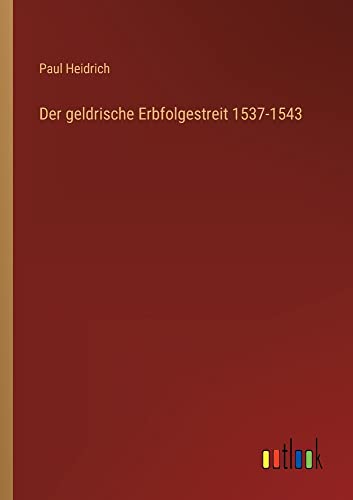 Der geldrische Erbfolgestreit 1537-1543