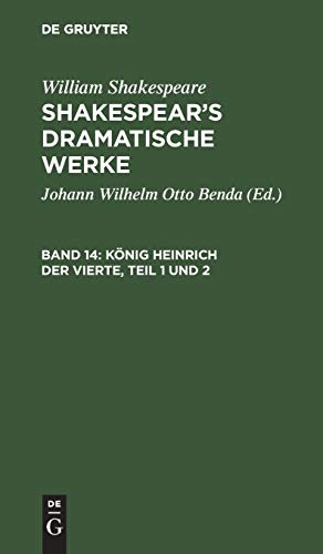 König Heinrich der Vierte, Teil 1 und 2 (William Shakespeare: Shakespear’s dramatische Werke)