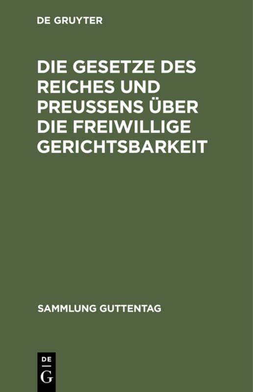 Die Gesetze des Reiches und Preußens über die freiwillige Gerichtsbarkeit (Sammlung Guttentag, 16, Band 16)